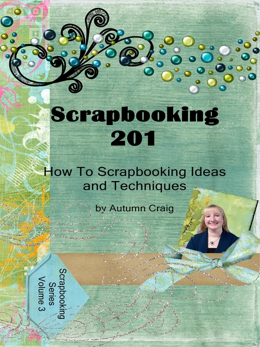 Title details for Scrapbooking 201 How-to Scrapbooking Ideas and Techniques by Autumn Craig - Available